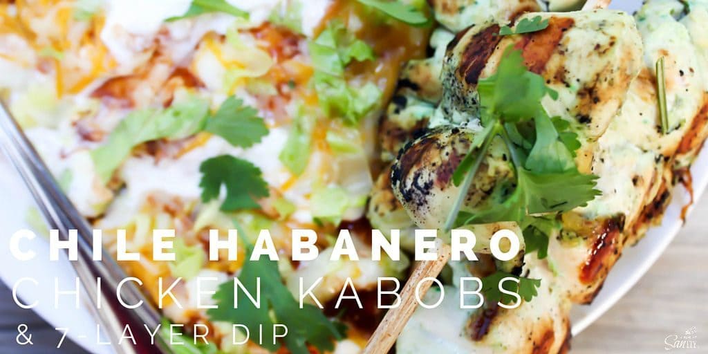 chile habanero chicken kabobs & 7-layer dip